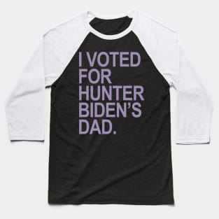 I Voted for Hunter Biden's Dad - lavender Baseball T-Shirt